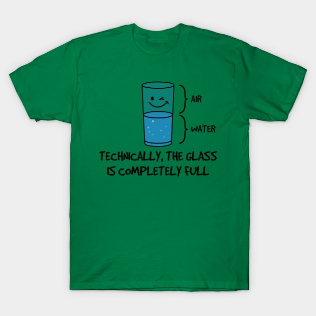 Technically The Glass Is Completely Full T-Shirt by yeoys